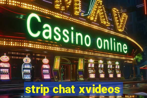 strip chat xvideos